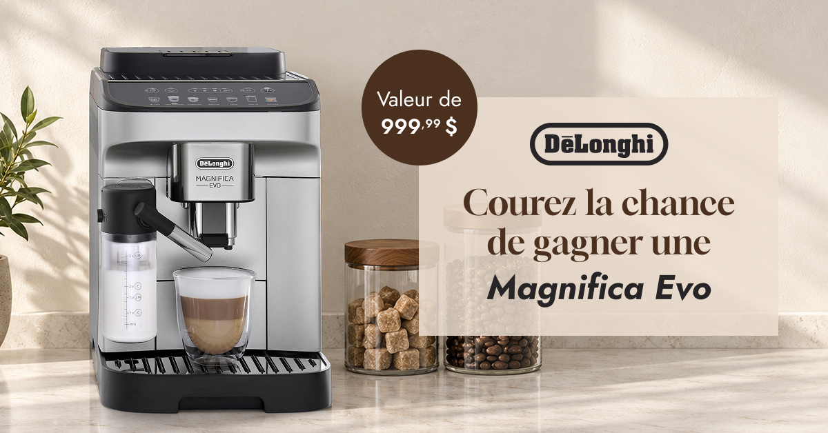 Courez la chance de gagner une De’Longhi Magnifica Evo (valeur de 999,99 $).
